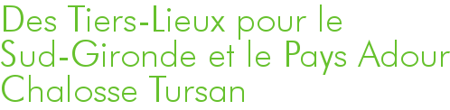 Des Tiers-Lieux pour le Sud-Gironde et le Pays Adour Chalosse Tursan